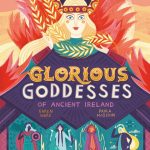 Glorious Goddesses of Ancient Ireland